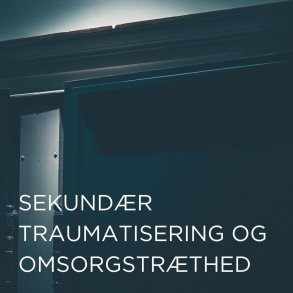 Sekund�r traumatisering og omsorgstr�thed